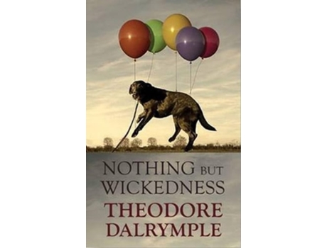 Livro Nothing but Wickedness de Theodore Dalrymple (Inglês - Capa Dura)