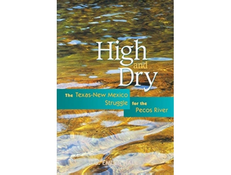 Livro High and Dry The TexasNew Mexico Struggle for the Pecos River de G Emlen Hall (Inglês)