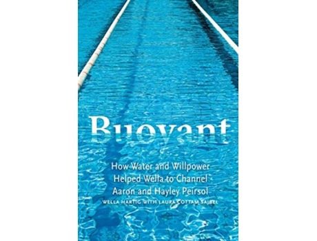 Livro Buoyant How Water and Willpower Helped Wella to Channel Aaron and Hayley Peirsol de Laura Cottam Sajbel Wella Hartig (Inglês)