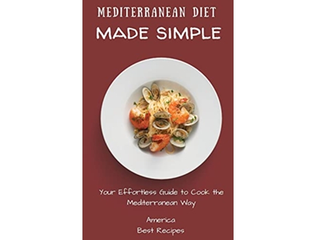 Livro Mediterranean Diet Made Simple Your Effortless Guide to Cook the Mediterranean Way de America Best Recipes (Inglês)