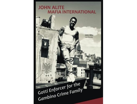 Livro John Alite Mafia International Gotti Enforcer for the Gambino Crime Family de John Alite Lou Romano (Inglês)