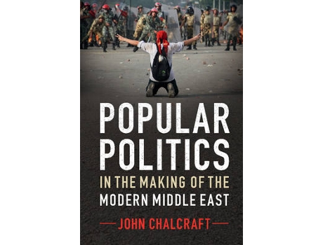 Livro popular politics in the making of the modern middle east de john (london school of economics and political science) chalcraft (inglês)