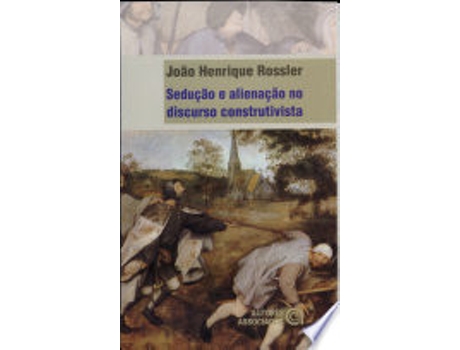 Livro SEDUÇAO E ALIENAÇAO NO DISCURSO CONSTRUTIVISTA de ROSSLER, JOAO HENRIQUE (Português do Brasil)