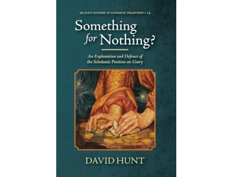 Livro Something for Nothing? An Explanation and Defence of the Scholastic Position on Usury de David Hunt (Inglês)