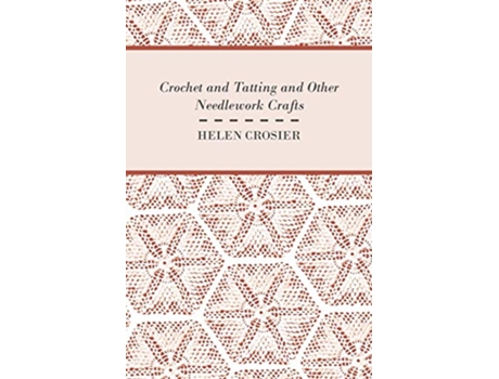 Livro Crochet And Tatting And Other Needlework Crafts de Helen Crosier (Inglês)