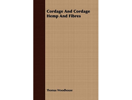 Livro Cordage And Cordage Hemp And Fibres de Thomas Woodhouse (Inglês)