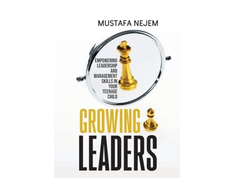 Livro Growing Leaders Empowering Leadership and Management Skills in Your Teenage Child de Mustafa Nejem (Inglês)