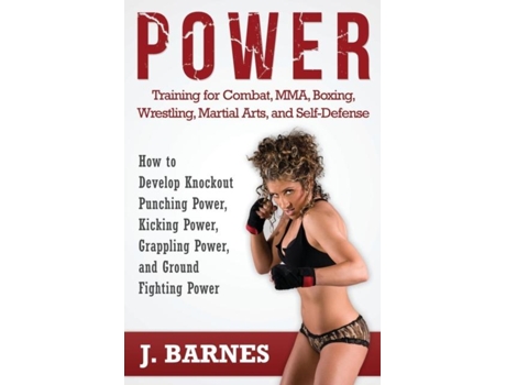 Livro Power Training For Combat, Mma, Boxing, Wrestling, Martial Arts, And Self-defense De J Barnes (inglês)