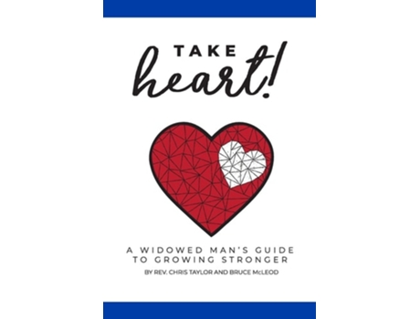 Livro Take Heart! A Widowed Mans Guide To Growing Stronger De Bruce Mcleod E Chris Taylor (inglês)