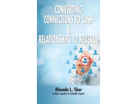 Livro Converting Connections To Cah Amp Relationships To Revenue Connections That Count De Rhonda L Sher (inglês)