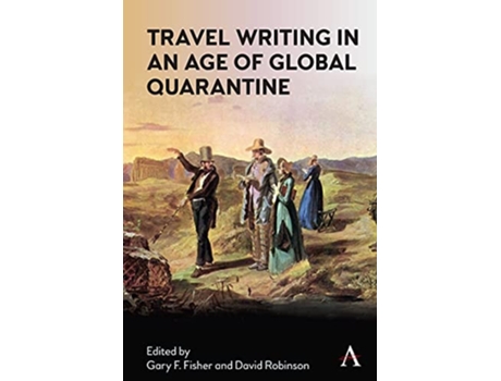 Livro Travel Writing In An Age Of Global Quarantine De Gary Fisher E David Robinson (inglês)