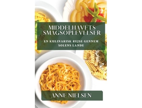 Livro Middelhavets Smagsoplevelser En Kulinarisk Rejse gennem Solens Lande de Anne Nielsen (Inglês)