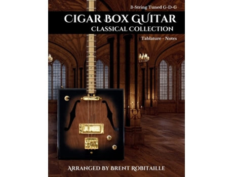 Livro Cigar Box Guitar Classical Collection 3-String Cigar Box Guitar Classical Tabs GDG Tuning de Brent C Robitaille (Inglês)