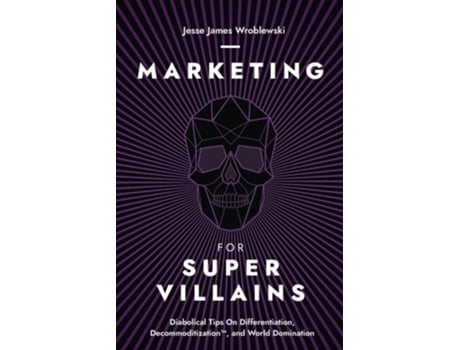 Livro Marketing For SuperVillains Diabolical Tips on Differentiation, Decommoditization and World Domination de Jesse James Wroblewski (Inglês)