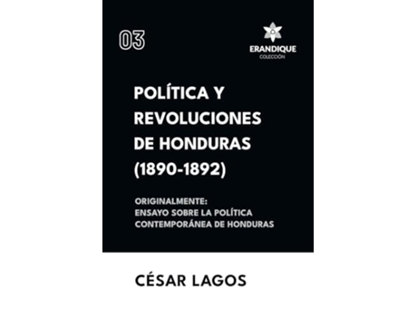 Livro Política y Revoluciones de Honduras Originalmente Ensayo sobre la política contemporánea de Honduras de César Lagos (Espanhol)