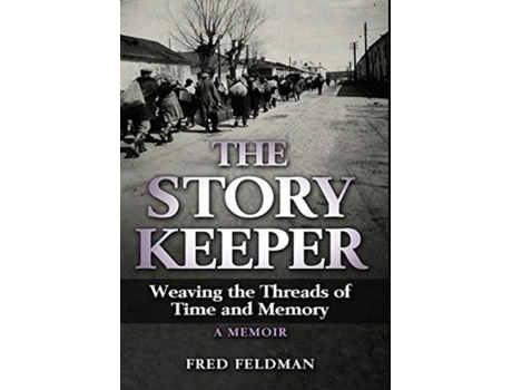 Livro The Story Keeper Weaving The Threads Of Time And Memory, A Memoir De Fred Feldman (inglês)