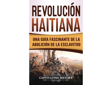 Livro Revolución Haitiana Una Guía Fascinante De La Abolición De La Esclavitud De Captivating History (inglês)