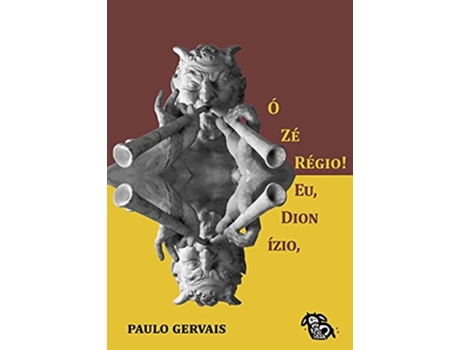 Livro Ó Zé Régio! Eu, Dionízio, De Paulo Gervais (português Do Brasil)