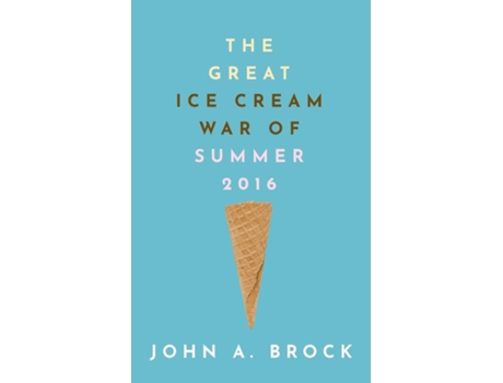 Livro The Great Ice Cream War of Summer 2016 de John A Brock (Inglês)
