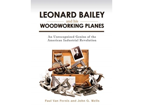 Livro leonard bailey and his woodworking planes de paul van pernis,john g. wells (inglês)