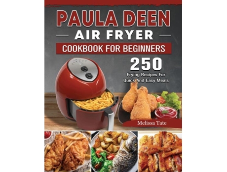 Livro Paula Deen Air Fryer Cookbook For Beginners 250 Frying Recipes For Quick And Easy Meals De Melissa Tate (inglês)