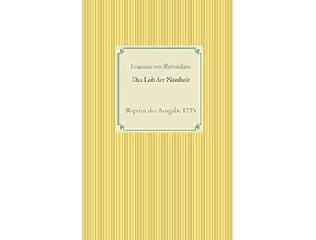 Livro Das Lob Der Narrheitreprint Der Ausgabe 1735 De Erasmus Von Rotterdam (alemão)