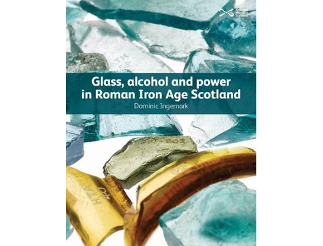 Livro glass, alcohol and power in roman iron age scotland de dominic ingemark (inglês)