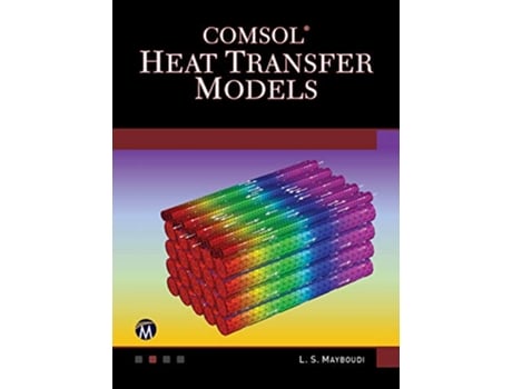 Livro COMSOL Heat Transfer Models de Layla S Mayboudi Phd (Inglês - Capa Dura)