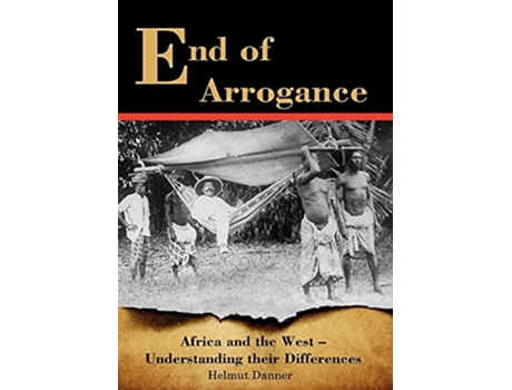 Livro End of Arrogance. Africa and the West - Understanding Their Differences de Helmut Danner (Inglês)