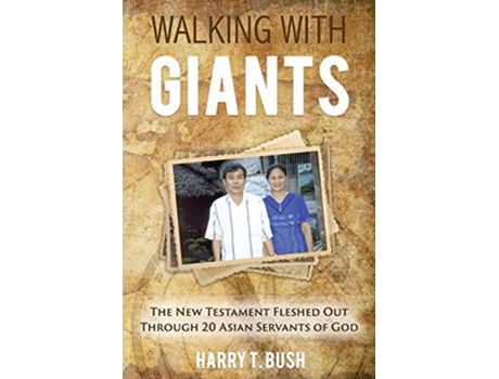 Livro Walking with Giants The New Testament Fleshed Out Through 20 Asian Servants of God de Harry T Bush (Inglês)