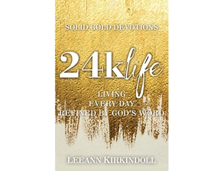 Livro 24k Life Living Every Day Refined by Gods Word de LeeAnn Kirkindoll (Inglês)