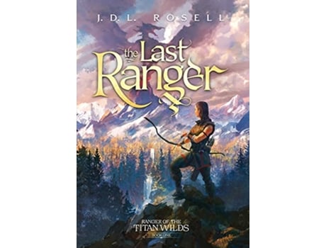 Livro The Last Ranger Ranger of the Titan Wilds Book 1 de J D L Rosell (Inglês - Capa Dura)