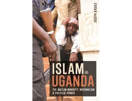 Livro Islam in Uganda The Muslim Minority Nationalism Political Power Religion in Transforming Africa 11 de Joseph Kasule (Inglês)
