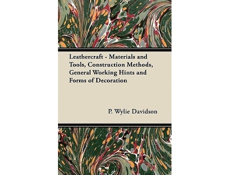 Livro Leathercraft Materials and Tools Construction Methods General Working Hints and Forms of Decoration de P Wylie Davidson (Inglês)
