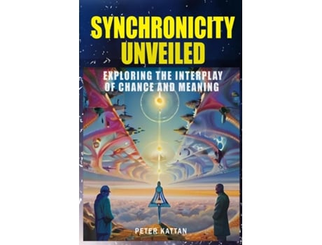 Livro Synchronicity Unveiled Exploring the Interplay of Chance and Meaning de Peter Kattan (Inglês)