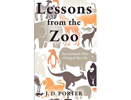 Livro Lessons from the Zoo Ten Animals That Changed My Life de J D Porter (Inglês)