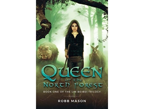 Livro Queen Of The North Forest Book 1 Of The Lin Beibei Trilogy De Robb Mason (inglês)