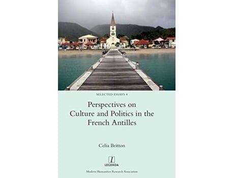 Livro Perspectives on Culture and Politics in the French Antilles 4 Selected Essays de Celia Britton (Inglês)