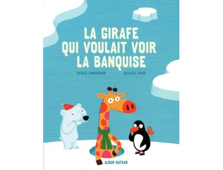 Livro La girafe qui voulait voir la banquise de Natalie Zimmermann (Francês - Capa Dura)