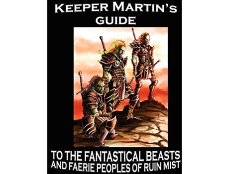 Livro Keeper Martins Guide To The Fantastical Beasts And Faerie Peoples Of Ruin Mist De Robert Stanek (inglês)