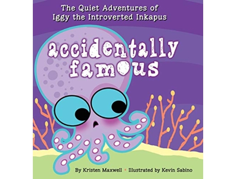 Livro Accidentally Famous 3 Quiet Adventures of Iggy the Introverted Inkapus de Kristen Maxwell (Inglês)