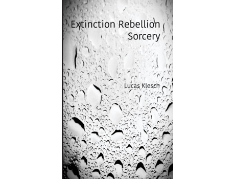 Livro Extinction Rebellion Sorcery A Book Of Black Amp White Photography And Daily Meditations De Lucas Klesch (inglês)