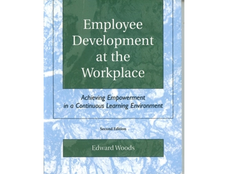 Livro Employee Development at the Workplace Achieving Empowerment in a Continuous Learning Environment de Edward Woods (Inglês)