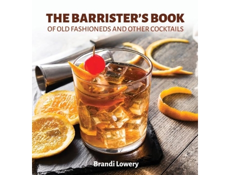 Livro The Barristers Book Of Old Fashioneds Amp Other Cocktails De Brandi Lowery (inglês)