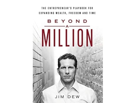 Livro Beyond A Million The Entrepreneurs Playbook For Expanding Wealth, Freedom And Time De Jim Dew (inglês - Capa Dura)
