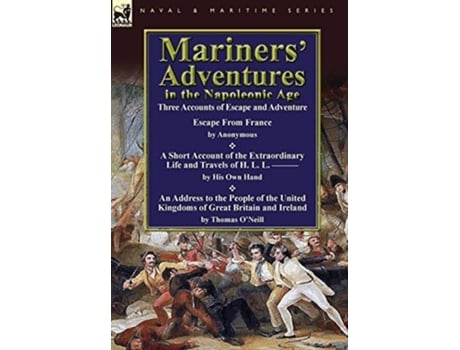Livro Mariners Adventures In The Napoleonic Age Three Accounts Of Escape And Adventure De Thomas O'neill Cou E & Others (inglês - Capa Dura)