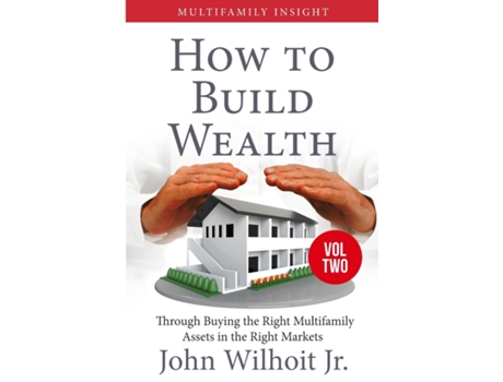 Livro Multifamily Insight Vol 2 How To Build Wealth Through Buying The Right Multifamily Assests In The Right Markets De Wilhoit, Jr Et Al. (inglês)