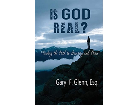 Livro IS GOD REAL Finding the Path to Security and Peace de Gary Glenn (Inglês)