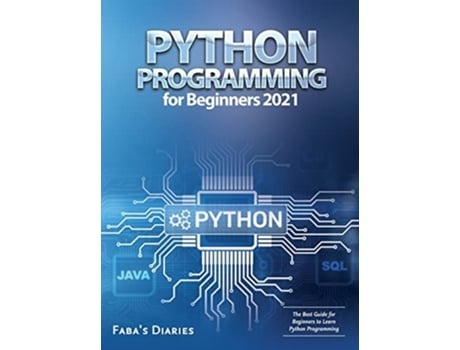 Livro Python Programming For Beginners 2021 The Best Guide For Beginners To Learn Python Programming De Faba's Diaries (inglês - Capa Dura)