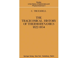 Livro The Tragicomical History of Thermodynamics 1822–1854 Studies in the History of Mathematics and Physical Sciences 4 de C Truesdell (Inglês)